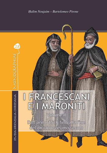 I francescani e i maroniti. Vol. 2: Dall'anno 1516 alla fine del diciannovesimo secolo - Halim Noujaim - Libro TS - Terra Santa 2019, Monographiae | Libraccio.it