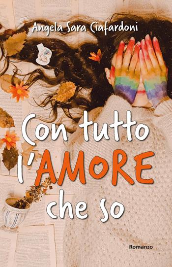 Con tutto l'amore che so - Angela Sara Ciafardoni - Libro TS - Terra Santa 2019 | Libraccio.it