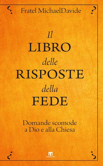 Il libro delle risposte della fede. Domande scomode a Dio e alla Chiesa - MichaelDavide Semeraro - Libro TS - Terra Santa 2019 | Libraccio.it
