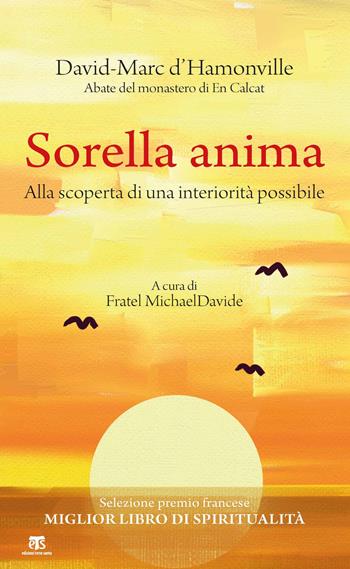 Sorella anima. Alla scoperta di una interiorità possibile - David-Marc D'Hamounville - Libro TS - Terra Santa 2020 | Libraccio.it