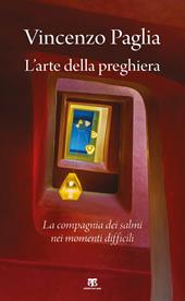 L' arte della preghiera. La compagnia dei salmi nei momenti difficili