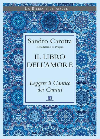 Il libro dell'amore. Leggere il Cantico dei Cantici - Sandro Carotta - Libro TS - Terra Santa 2020, La Bibbia e le parole | Libraccio.it