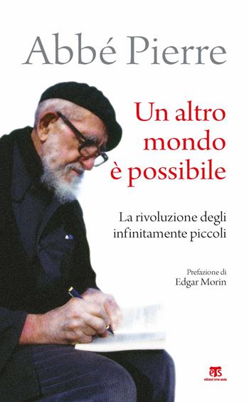 Un altro mondo è possibile. La rivoluzione degli infinitamente piccoli - Abbé Pierre - Libro TS - Terra Santa 2020 | Libraccio.it