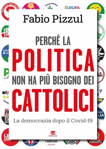 Perché la politica non ha più bisogno dei cattolici. La democrazia dopo il Covid-19 - Fabio Pizzul - Libro TS - Terra Santa 2020, Saggi | Libraccio.it