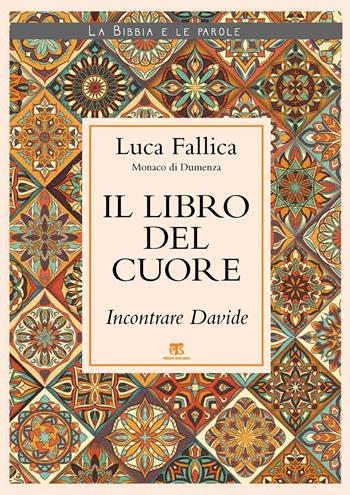 Il libro del cuore. Incontrare Davide - Luca Fallica - Libro TS - Terra Santa 2020, La Bibbia e le parole | Libraccio.it