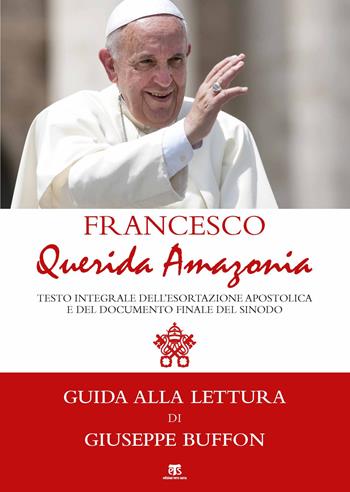 «Querida Amazonia». Testo integrale della Esortazione postsinodale e del Documento Finale del Sinodo speciale per l'Amazzonia - Francesco (Jorge Mario Bergoglio) - Libro TS - Terra Santa 2020 | Libraccio.it