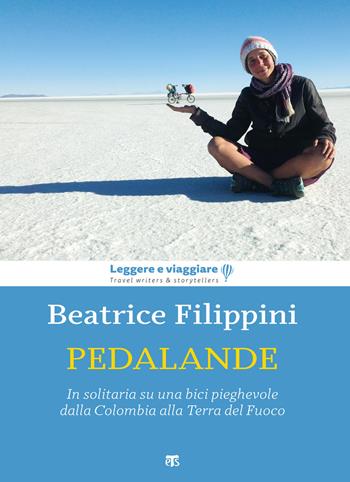 Pedalande. In solitaria su una bici pieghevole dalla Colombia alla Terra del Fuoco - Beatrice Filippini - Libro TS - Terra Santa 2020, Leggere e viaggiare | Libraccio.it