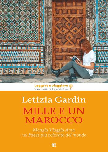 Mille e un Marocco. Mangia Viaggia Ama nel Paese più colorato del mondo - Letizia Gardin - Libro TS - Terra Santa 2020, Leggere e viaggiare | Libraccio.it