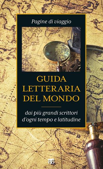 Guida letteraria del mondo. Pagine di viaggio dai più grandi scrittori d'ogni tempo e latitudine  - Libro TS - Terra Santa 2020 | Libraccio.it