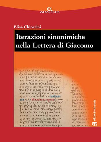 Iterazioni sinonimiche nella Lettera di Giacomo. Studio lessicografico ed esegetico - Elisa Chiorrini - Libro TS - Terra Santa 2020, Analecta | Libraccio.it