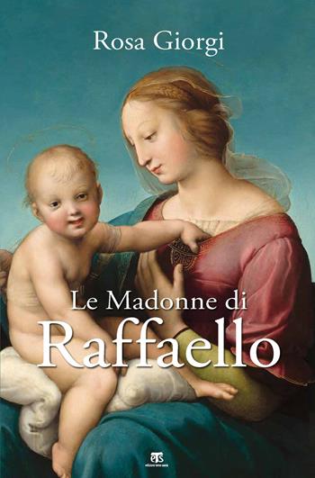 Le Madonne di Raffaello. Ediz. a colori - Rosa Giorgi - Libro TS - Terra Santa 2020, Libri di Terrasanta | Libraccio.it