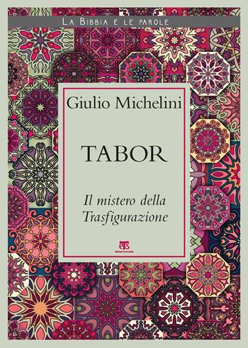 Tabor. Il mistero della Trasfigurazione - Giulio Michelini - Libro TS - Terra Santa 2020, La Bibbia e le parole | Libraccio.it