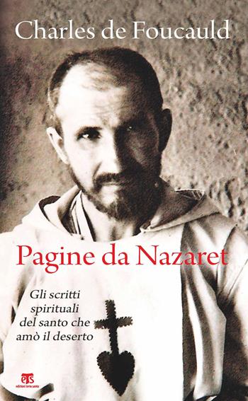 Pagine da Nazaret. Gli scritti spirituali del santo che amò il deserto. Nuova ediz. - Charles de Foucauld - Libro TS - Terra Santa 2020 | Libraccio.it