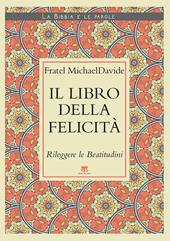 Il Libro della felicità. Rileggere le Beatitudini