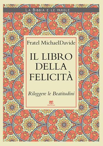 Il Libro della felicità. Rileggere le Beatitudini - MichaelDavide Semeraro - Libro TS - Terra Santa 2021, La Bibbia e le parole | Libraccio.it