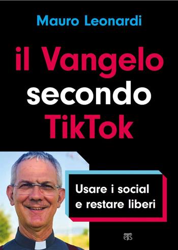 Il Vangelo secondo TikTok. Usare i social e restare liberi - Mauro Leonardi - Libro TS - Terra Santa 2021, Saggi | Libraccio.it