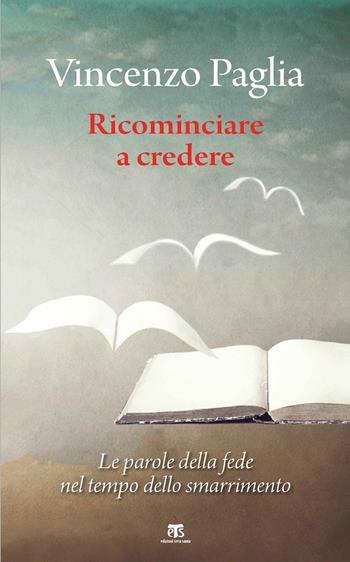Ricominciare. Le parole della fede nel tempo dello smarrimento - Vincenzo Paglia - Libro TS - Terra Santa 2021 | Libraccio.it