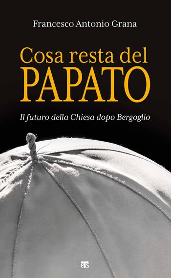 Cosa resta del papato. Il futuro della Chiesa dopo Bergoglio - Francesco Antonio Grana - Libro TS - Terra Santa 2021 | Libraccio.it