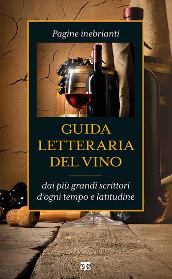 Guida letteraria del vino. Pagine inebrianti dai più grandi scrittori d'ogni tempo e latitudine  - Libro TS - Terra Santa 2021 | Libraccio.it