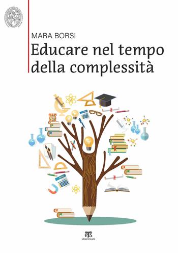 Educare nel tempo della complessità. Paradigmi pedagogici della storia e della contemporaneità - Mara Borsi - Libro TS - Terra Santa 2021 | Libraccio.it