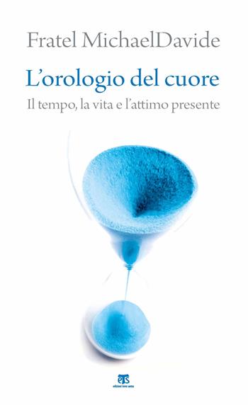 L' orologio del cuore. Il tempo, la vita e l'attimo presente - MichaelDavide Semeraro - Libro TS - Terra Santa 2021 | Libraccio.it