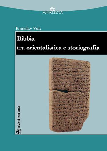 Bibbia tra orientalistica e storiografia - Tomislav Vuk - Libro TS - Terra Santa 2021, Analecta | Libraccio.it