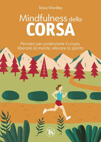 Mindfulness della corsa. Pensieri per potenziare il corpo, liberare la mente, elevare lo spirito - Tessa Wardley - Libro TS - Terra Santa 2022 | Libraccio.it