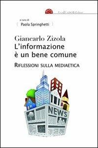 L' informazione è un bene comune. Riflessioni sulla mediaetica - Giancarlo Zizola - Libro UCSI 2013, I libri di desk | Libraccio.it