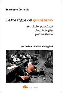 Le tre soglie del giornalismo. Servizio pubblico, deontologia, professione - Francesco Occhetta - Libro UCSI 2015, I libri di desk | Libraccio.it