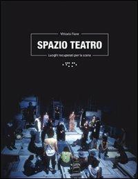 Spazio teatro. Luoghi recuperati per la scena - Vittorio Fiore - Libro LetteraVentidue 2010, Períactoi | Libraccio.it