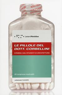 Le pillole del dott. Corbellini, consigli agli studenti di architettura - Giovanni Corbellini - Libro LetteraVentidue 2010, Pillole | Libraccio.it