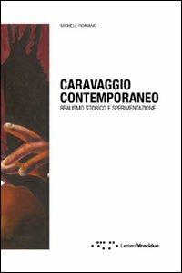 Caravaggio contemporaneo. Realismo storico e sperimentazione. Ediz. illustrata - Michele Romano - Libro LetteraVentidue 2010, Hdemia books | Libraccio.it