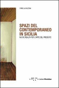 Spazi del contemporaneo in Sicilia. Nuove realtà per l'arte del presente - Ornella Fazzina - Libro LetteraVentidue 2011, Hdemia books | Libraccio.it