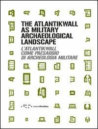 The Atlantikwall as military archaeological landscape-L'Atlantikwall come paesaggio di archeologia militare. Ediz. bilingue  - Libro LetteraVentidue 2011 | Libraccio.it