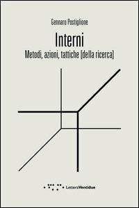 Interni. Metodi, azioni, tattiche [della ricerca] - Gennaro Postiglione - Libro LetteraVentidue 2012 | Libraccio.it