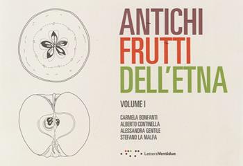Antichi frutti dell'Etna. Vol. 1  - Libro LetteraVentidue 2013 | Libraccio.it