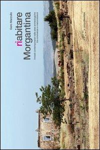 Riabitare Morgantina. Innesti contemporanei nelle aree archeologiche tra convivenze e manomissioni - Gero Marzullo - Libro LetteraVentidue 2013 | Libraccio.it