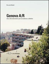 Genova A/R. Una città-laboratorio per la residenza collettiva - Riccardo Miselli - Libro LetteraVentidue 2013 | Libraccio.it