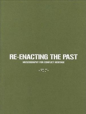 Re-enacting the past. Museography for conflict heritage  - Libro LetteraVentidue 2013 | Libraccio.it