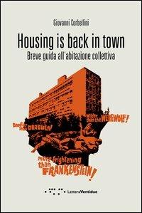 Housing is back in town. Breve guida all'abitazione collettiva - Giovanni Corbellini - Libro LetteraVentidue 2012, Compresse | Libraccio.it