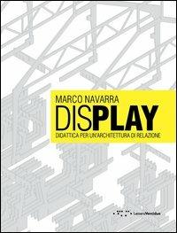 Display. Didattica per un'architettura di relazione. Ediz. italiana e inglese - Marco Navarra - Libro LetteraVentidue 2013 | Libraccio.it