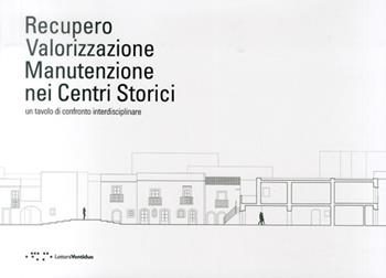 Recupero valorizzazione manutenzione nei centri storici. Un tavolo di confronto interdisciplinare. Ediz. italiana e inglese  - Libro LetteraVentidue 2013 | Libraccio.it