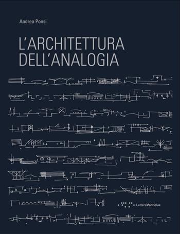 L' architettura dell'analogia - Andrea Ponsi - Libro LetteraVentidue 2013 | Libraccio.it