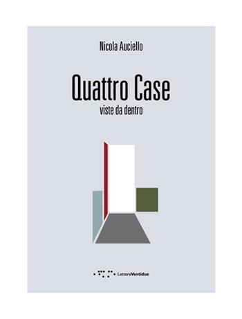 Quattro case. Viste da dentro. Ediz. italiana e inglese - Nicola Auciello - Libro LetteraVentidue 2013 | Libraccio.it