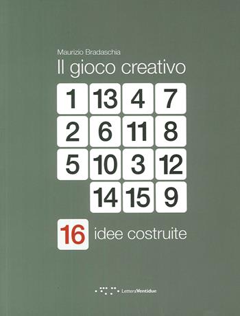 Il gioco creativo. 16 idee costruite - Maurizio Bradaschia - Libro LetteraVentidue 2014 | Libraccio.it