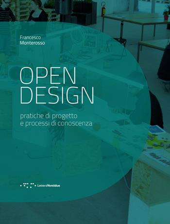 Open design. Pratiche di progetto e processi di conoscenza - Francesco Monterosso - Libro LetteraVentidue 2013, Design e contesti | Libraccio.it