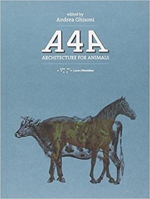 A4A. Architecture for animals. Ediz. italiana e inglese  - Libro LetteraVentidue 2014 | Libraccio.it