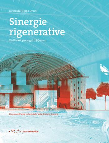 Sinergie rigenerative. Riattivare paesaggi di(s)messi  - Libro LetteraVentidue 2014 | Libraccio.it
