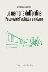 La memoria dell'ordine. Paradossi dell'architettura moderna