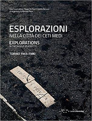 Esplorazioni nella città dei ceti medi. Torino (1945-1980). Ediz. italiana e inglese - Gaia Caramellino, Filippo De Pieri, Cristina Renzoni - Libro LetteraVentidue 2015 | Libraccio.it